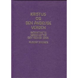 Kristus og den åndelige verden - menneskets søgen efter den hellige gral Kristus og den åndelige verden - menneskets søgen efter den hellige gral