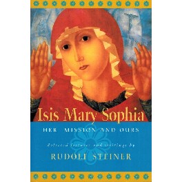 Isis - Mary - Sophia. Her Mission and ours Isis - Mary - Sophia. Her Mission and ours