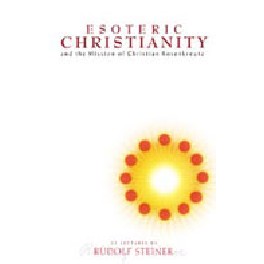 Esoteric Christianity and the Mission of Christian Rosenkreutz