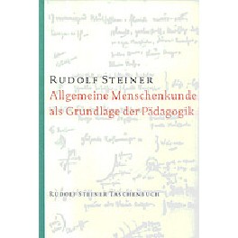 Allgemeine Menschenkunde als Grundlage der Pädagogik Allgemeine Menschenkunde als Grundlage der Pädagogik