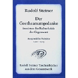 Der Goetheaumgedanke inmitten der Kulturkrisis der Gegenwart Der Goetheaumgedanke inmitten der Kulturkrisis der Gegenwart