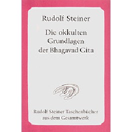 Die Okkulten Grundlagen der Bhagavad Gita Die Okkulten Grundlagen der Bhagavad Gita