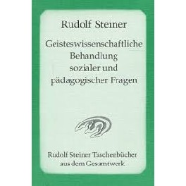 Geisteswissenschaftliche Behandlung sozialer und pädagogischer Fragen Geisteswissenschaftliche Behandlung sozialer und pädagogischer Fragen
