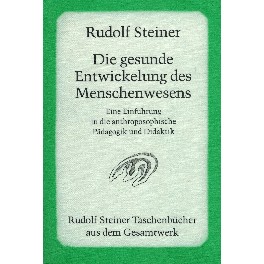 Die gesunde Entwicklung des Menschenwesens Die gesunde Entwicklung des Menschenwesens