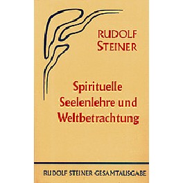 Spirituelle Seelenlehre und Weltbetrachtung Spirituelle Seelenlehre und Weltbetrachtung