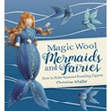Magic Wool Mermaids, Fairies and Nymphs Through the Seasons