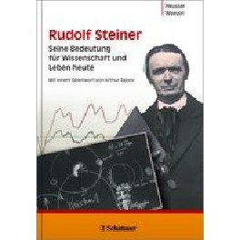 Rudolf Steiner - seine Bedeutung für Wissenschaft und Leben heute
