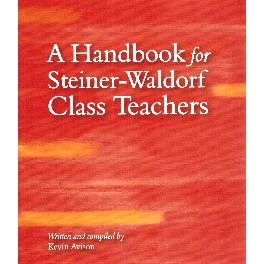 A Handbook for Steiner-Waldorf Class Teachers A Handbook for Steiner-Waldorf Class Teachers