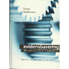 Evidensbasering - Det Nye Sannhetsmaskineriet Evidensbasering - Det Nye Sannhetsmaskineriet