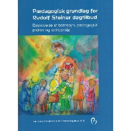 Pædagogisk grundlag for Rudolf Steiner dagtilbud Pædagogisk grundlag for Rudolf Steiner dagtilbud