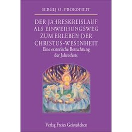 Der Jahreskreislauf als Einweihungsweg zum Erleben der Christus-Wesenheit Der Jahreskreislauf als Einweihungsweg zum Erleben der Christus-Wesenheit