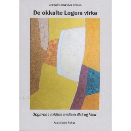 De okkulte Logers virke. Opgaven i midten mellem Øst og Vest De okkulte Logers virke. Opgaven i midten mellem Øst og Vest