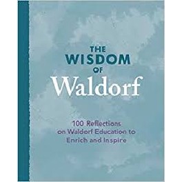The Wisdom of Waldorf The Wisdom of Waldorf