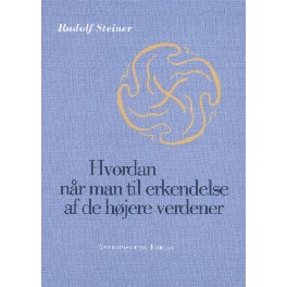 Hvordan når man til erkendelse af de højere verdener Hvordan når man til erkendelse af de højere verdener